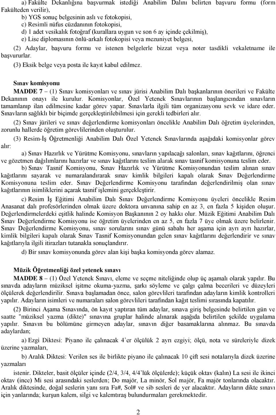 noter tasdikli vekaletname ile başvururlar. (3) Eksik belge veya posta ile kayıt kabul edilmez.