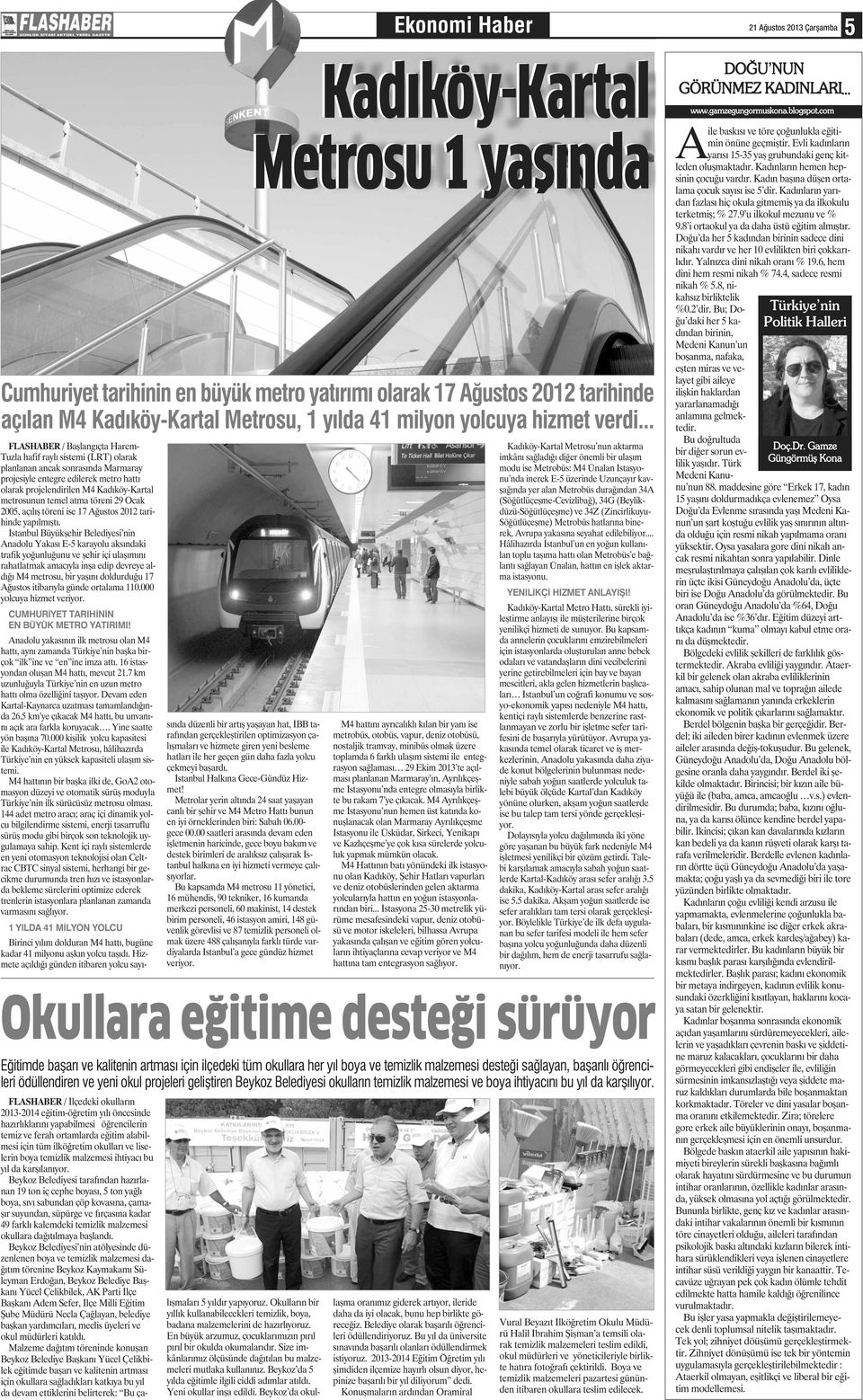 İstanbul Büyükşehir Belediyesi nin Anadolu Yakası E-5 karayolu aksındaki trafik yoğunluğunu ve şehir içi ulaşımını rahatlatmak amacıyla inşa edip devreye aldığı M4 metrosu, bir yaşını doldurduğu 17