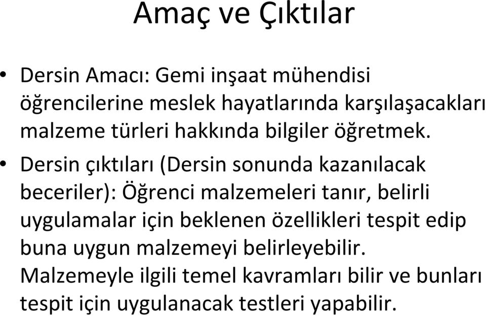 Dersin çıktıları(dersin sonunda kazanılacak beceriler): Öğrenci malzemeleri tanır, belirli uygulamalar