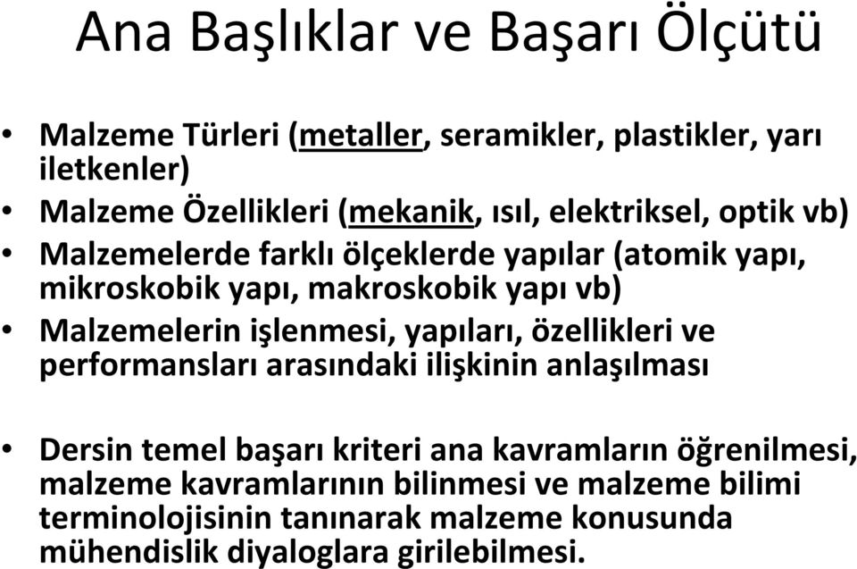 işlenmesi, yapıları, özellikleri ve performansları arasındaki ilişkinin anlaşılması Dersin temel başarıkriteri ana kavramların