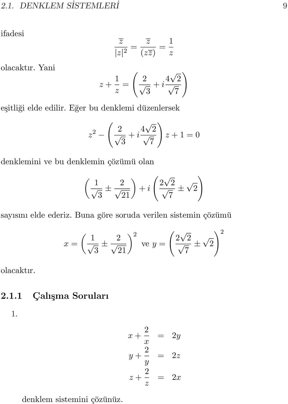 Eğer bu denklemi düzenlersek ( ) z + i 4 z + 1 = 0 3 7 denklemini ve bu denklemin çözümü olan ( 1 3 ± )