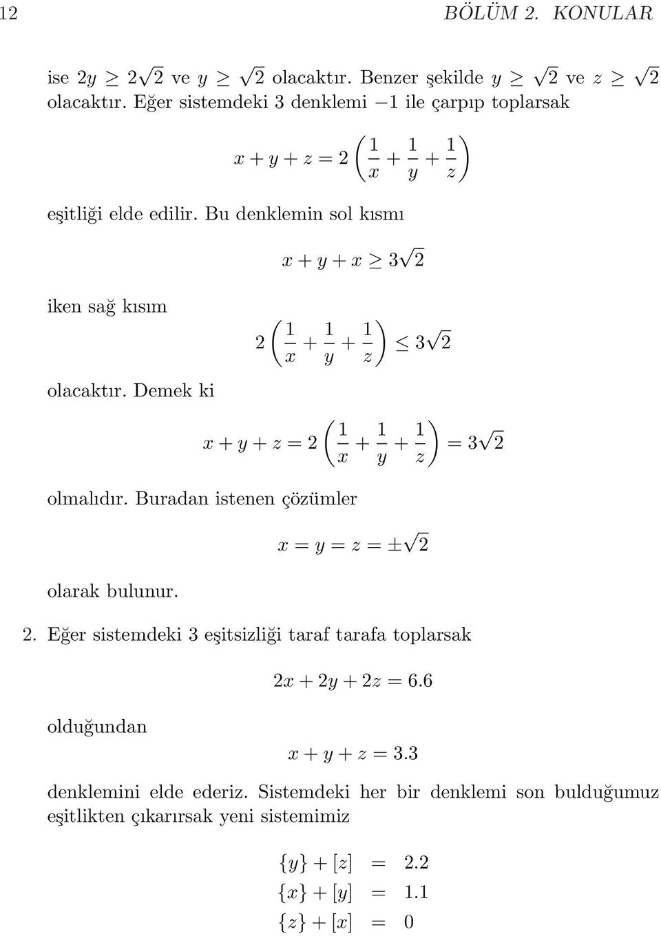Bu denklemin sol kısmı x + y + x 3 iken sağ kısım ( 1 x + 1 y + 1 ) 3 z olacaktır. Demek ki x + y + z = olmalıdır.
