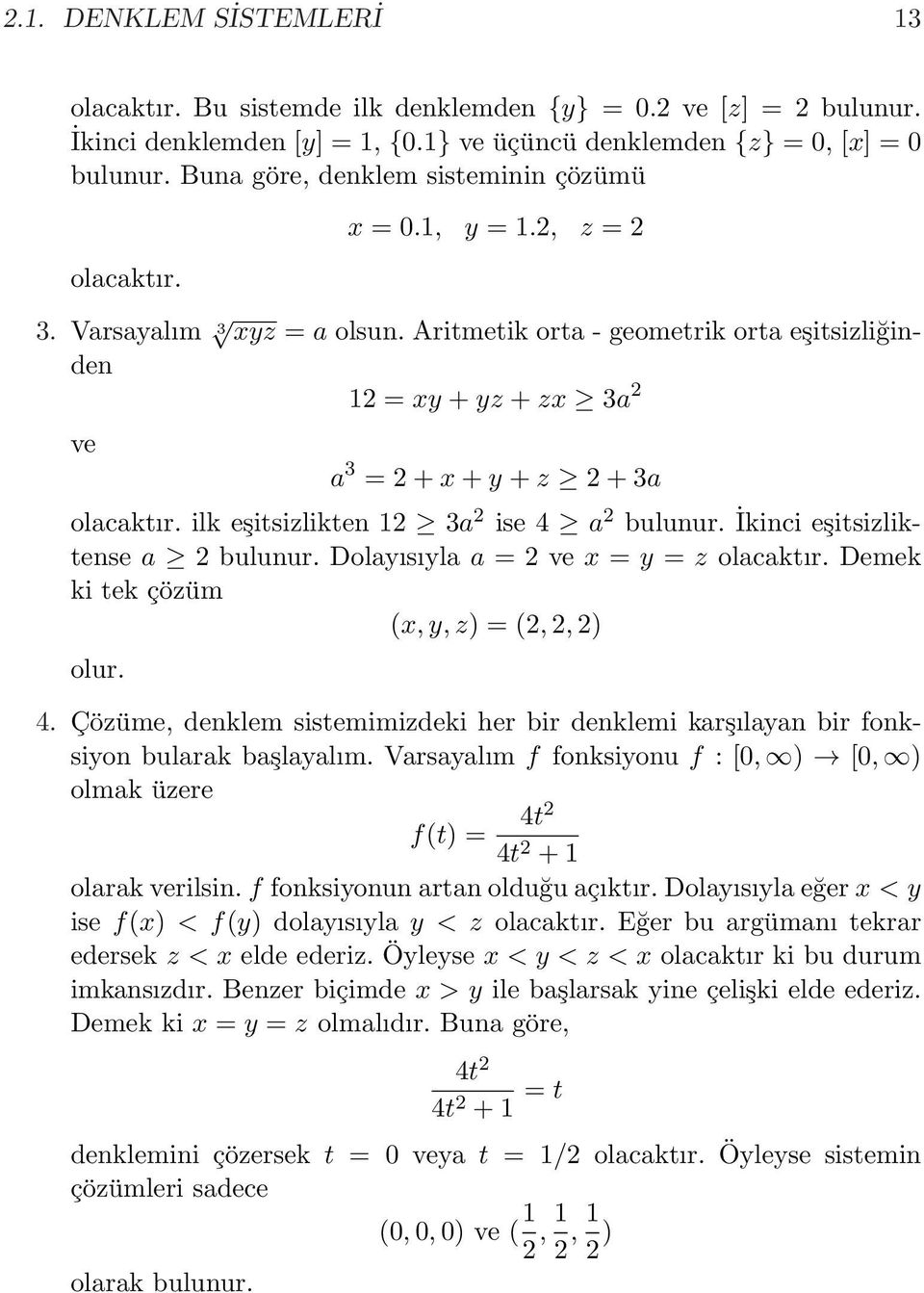 Aritmetik orta - geometrik orta eşitsizliğinden 1 = xy + yz + zx 3a ve a 3 = + x + y + z + 3a olacaktır. ilk eşitsizlikten 1 3a ise 4 a bulunur. İkinci eşitsizliktense a bulunur.