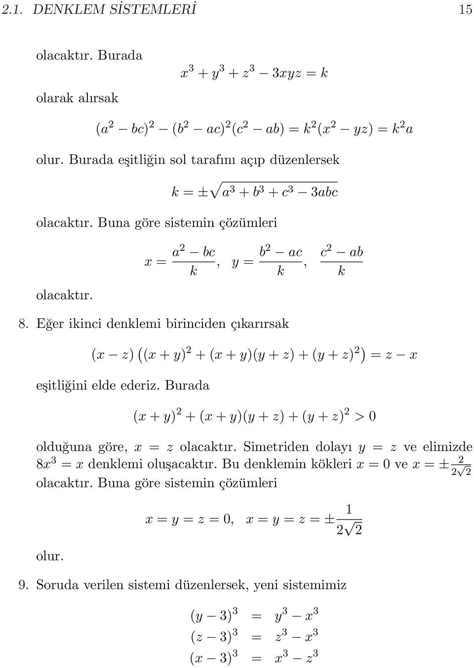 Eğer ikinci denklemi birinciden çıkarırsak (x z) ( (x + y) + (x + y)(y + z) + (y + z) ) = z x eşitliğini elde ederiz.