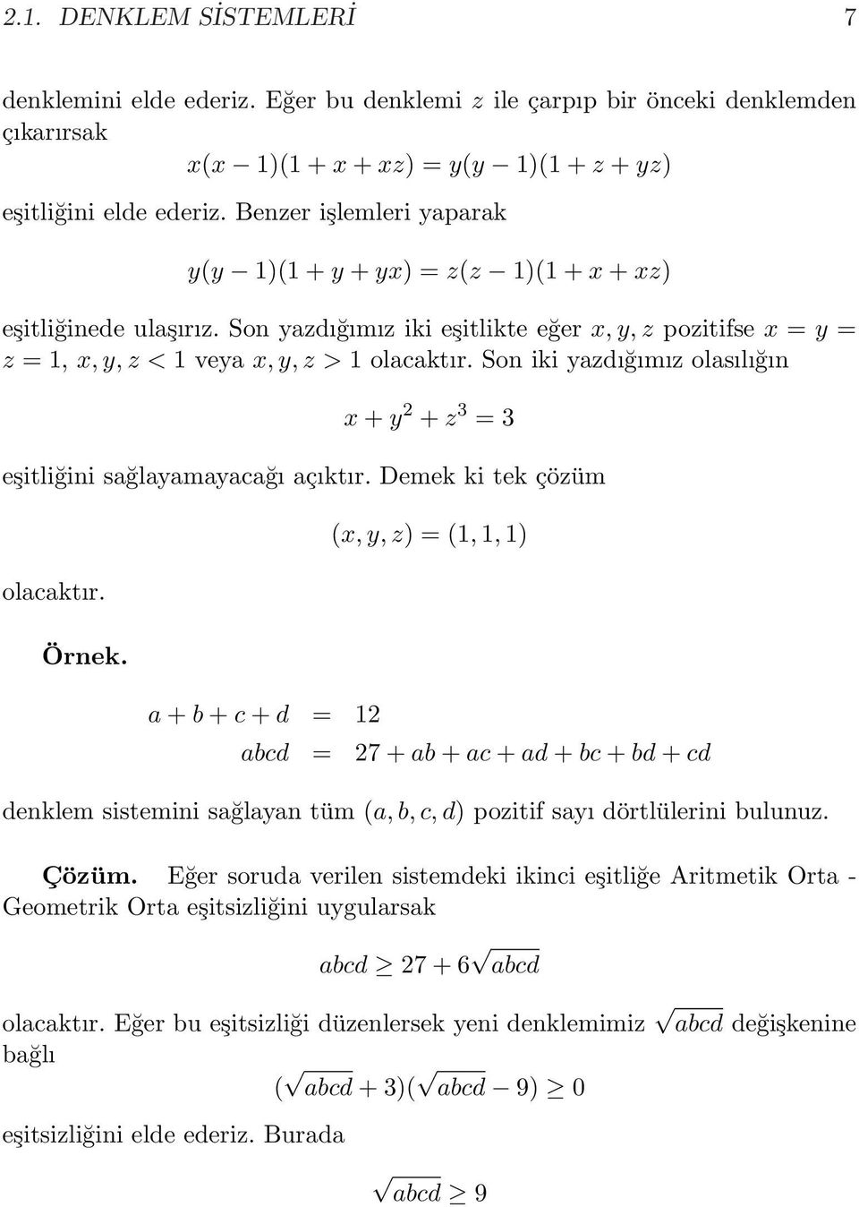 Son iki yazdığımız olasılığın x + y + z 3 = 3 eşitliğini sağlayamayacağı açıktır. Demek ki tek çözüm olacaktır. Örnek.