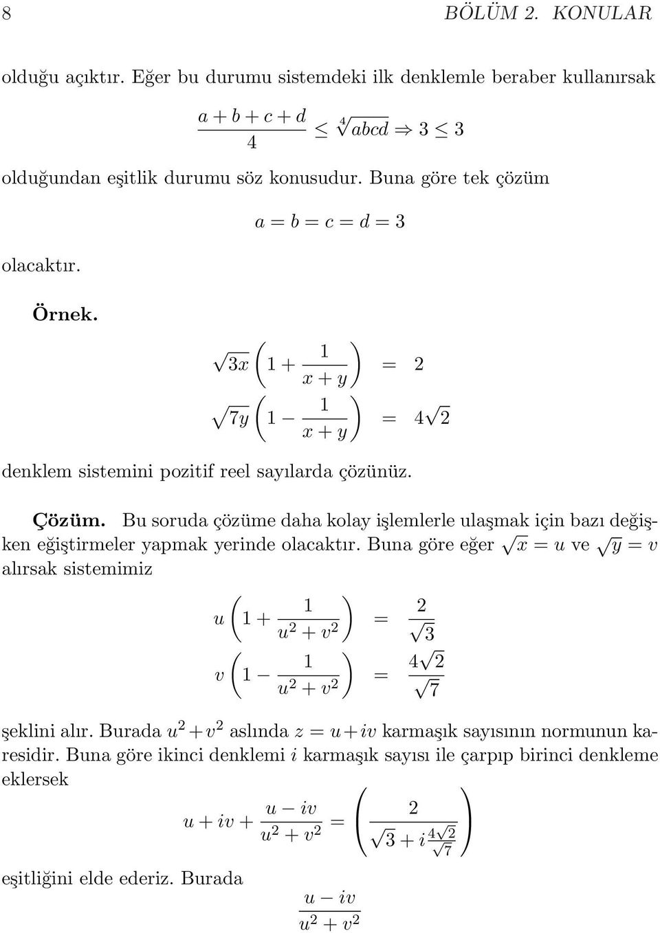 Bu soruda çözüme daha kolay işlemlerle ulaşmak için bazı değişken eğiştirmeler yapmak yerinde olacaktır.