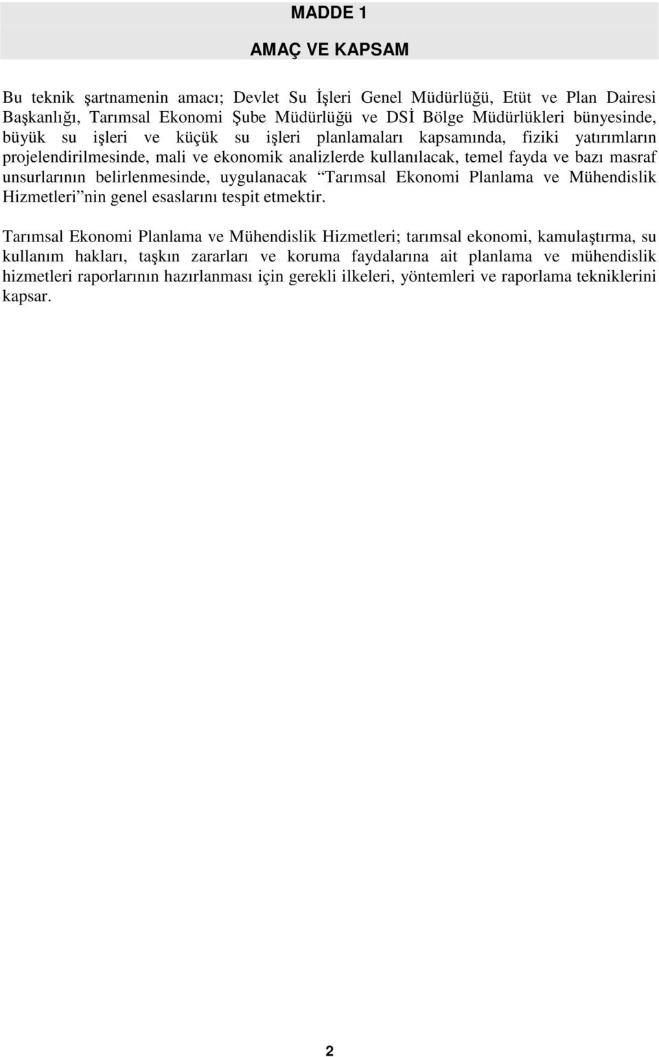 belirlenmesinde, uygulanacak Tarımsal Ekonomi Planlama ve Mühendislik Hizmetleri nin genel esaslarını tespit etmektir.