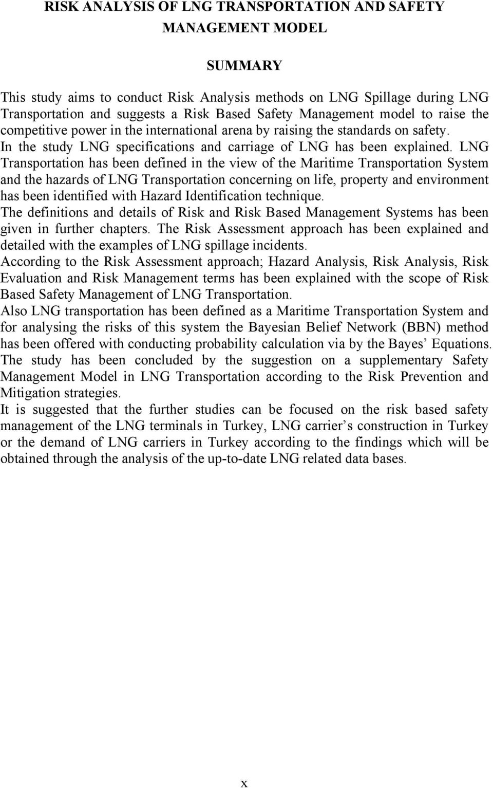 LNG Transportation has been defined in the view of the Maritime Transportation System and the hazards of LNG Transportation concerning on life, property and environment has been identified with