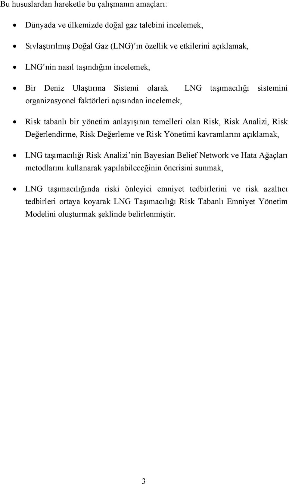 Değerlendirme, Risk Değerleme ve Risk Yönetimi kavramlarını açıklamak, LNG taşımacılığı Risk Analizi nin Bayesian Belief Network ve Hata Ağaçları metodlarını kullanarak yapılabileceğinin önerisini