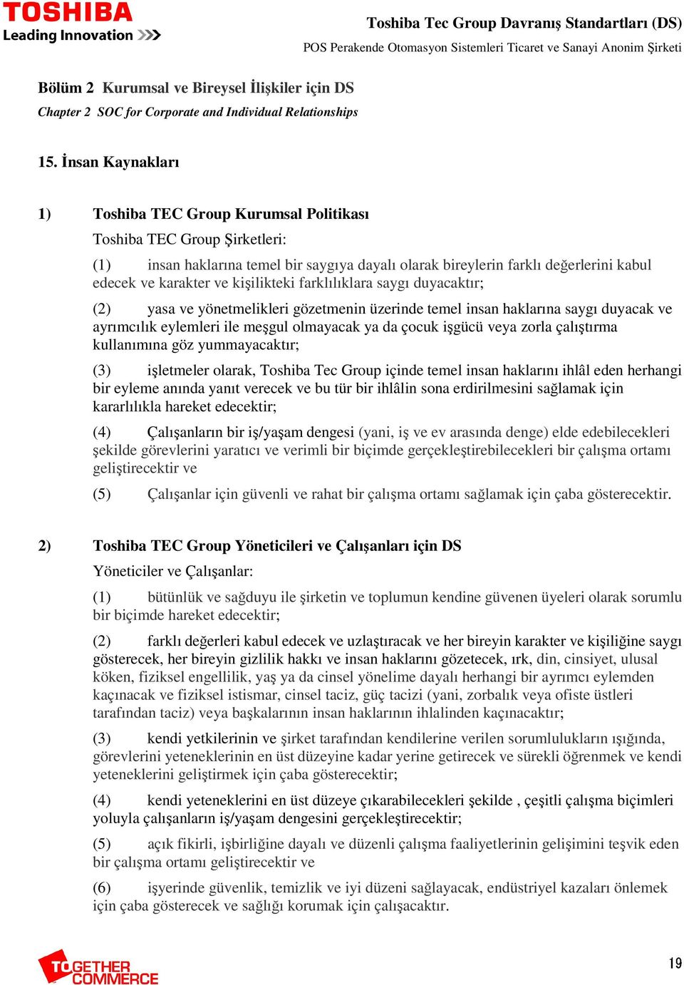 gözetmenin üzerinde temel insan haklarına saygı duyacak ve ayrımcılık eylemleri ile meşgul olmayacak ya da çocuk işgücü veya zorla çalıştırma kullanımına göz yummayacaktır; (3) işletmeler olarak,