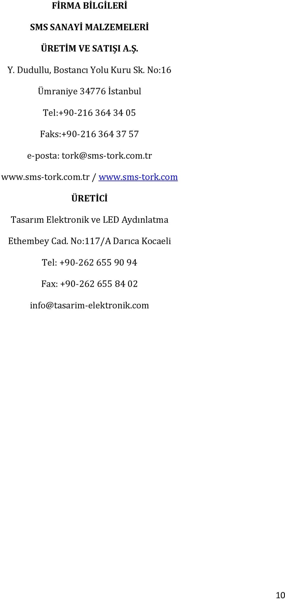 com.tr www.sms-tork.com.tr / www.sms-tork.com ÜRETİCİ Tasarım Elektronik ve LED Aydınlatma Ethembey Cad.