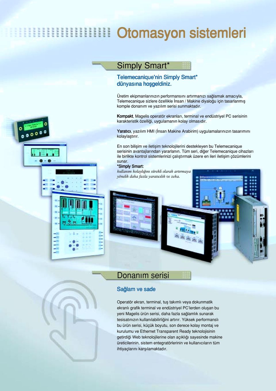 Kompakt, Magelis operatör ekranlar, terminal ve endüstriyel PC serisinin karakteristik özelli i, uygulaman n kolay olmas d r.