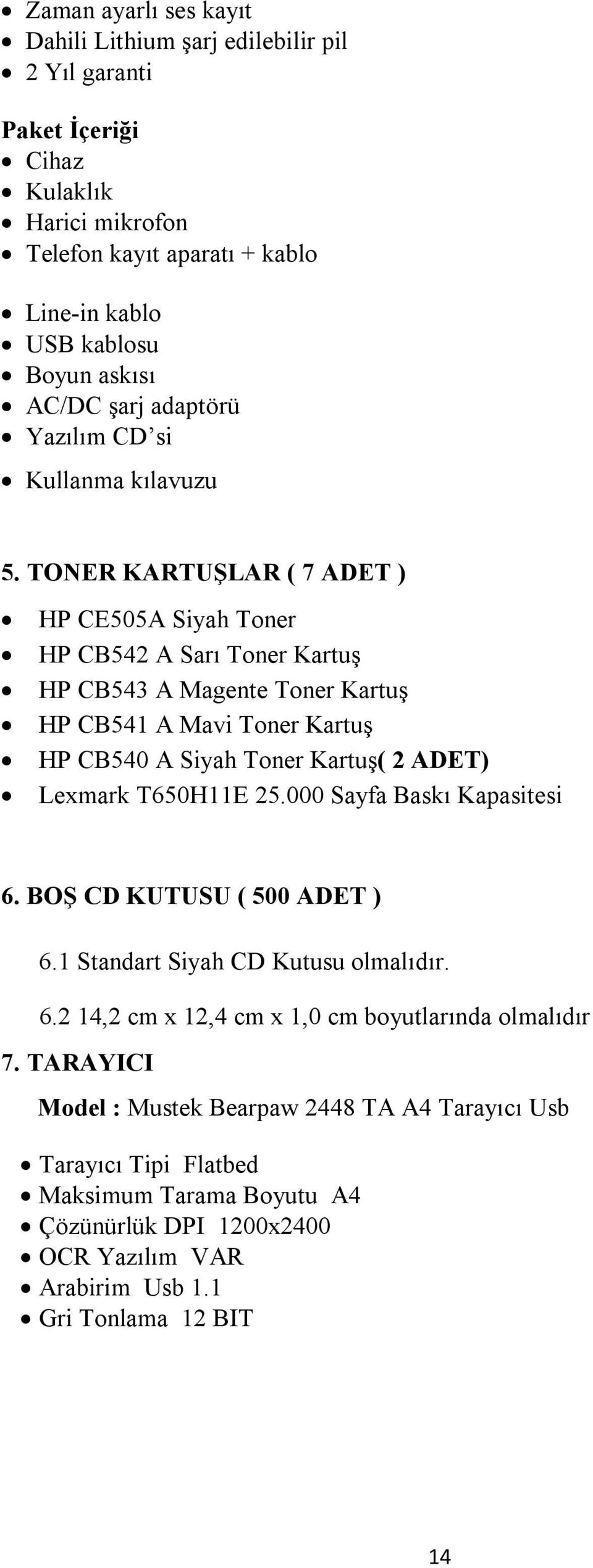 TONER KARTUŞLAR ( 7 ADET ) HP CE505A Siyah Toner HP CB542 A Sarı Toner Kartuş HP CB543 A Magente Toner Kartuş HP CB541 A Mavi Toner Kartuş HP CB540 A Siyah Toner Kartuş( 2 ADET) Lexmark