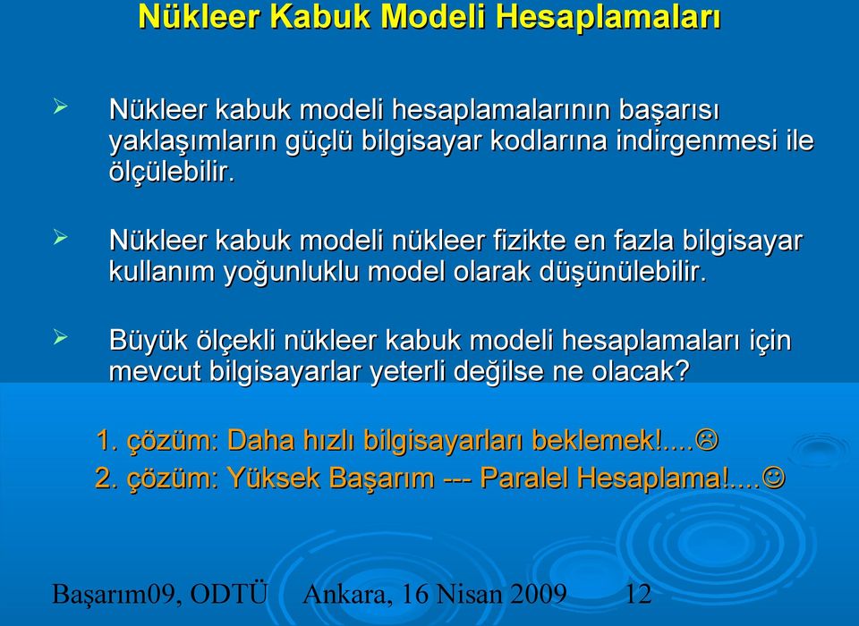 Nükleer kabuk modeli nükleer fizikte en fazla bilgisayar kullanım yoğunluklu model olarak düşünülebilir.