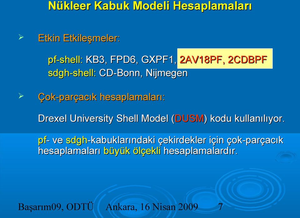 hesaplamaları: Drexel University Shell Model (DUSM) kodu kullanılıyor.