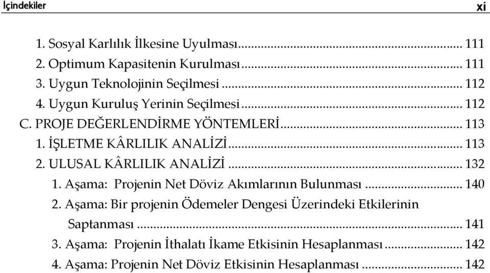 ULUSAL KÂRLILIK ANALİZİ... 132 1. Aşama: Projenin Net Döviz Akımlarının Bulunması... 140 2.