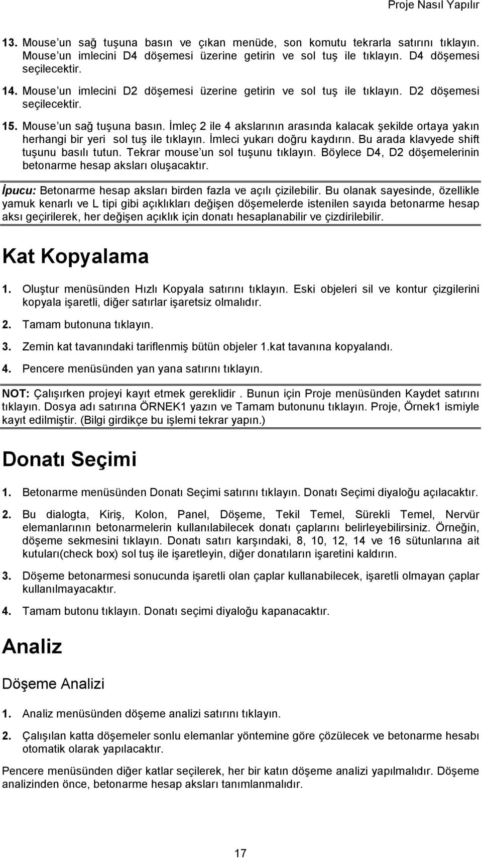 İmleç 2 ile 4 akslarının arasında kalacak şekilde ortaya yakın herhangi bir yeri sol tuş ile tıklayın. İmleci yukarı doğru kaydırın. Bu arada klavyede shift tuşunu basılı tutun.