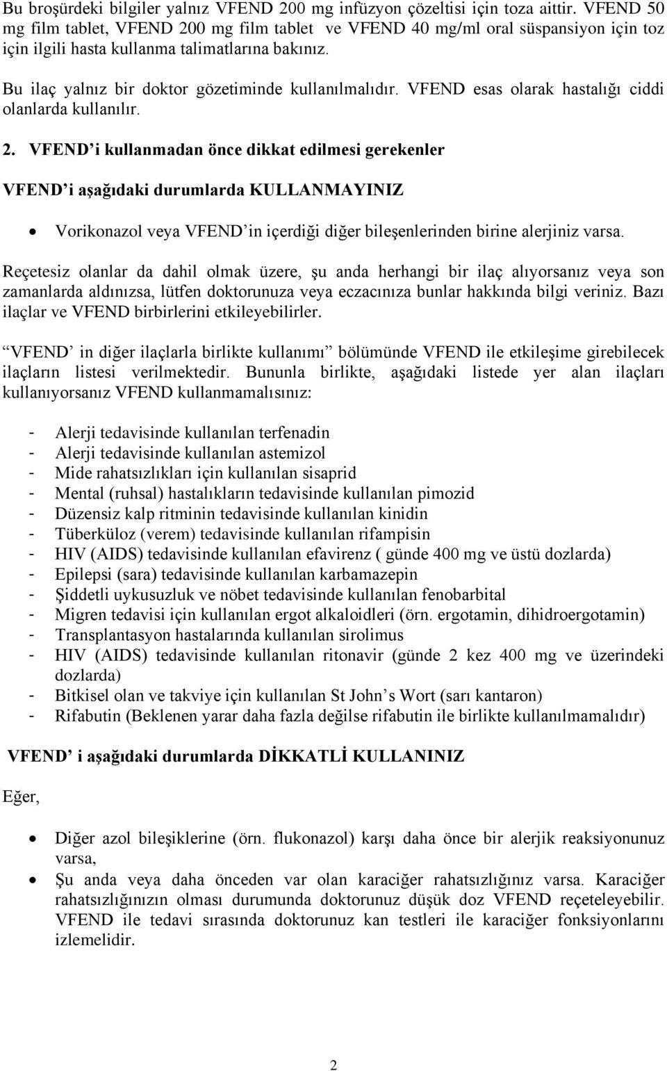 VFEND esas olarak hastalığı ciddi olanlarda kullanılır. 2.