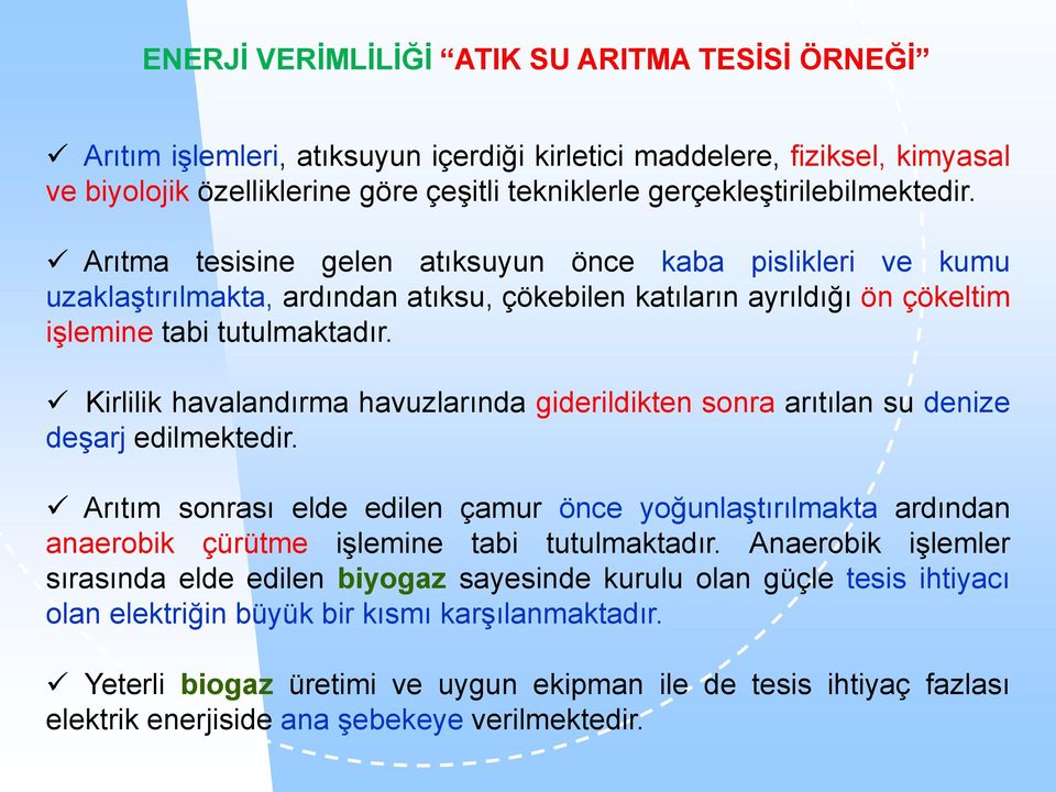 Kirlilik havalandırma havuzlarında giderildikten sonra arıtılan su denize deşarj edilmektedir.