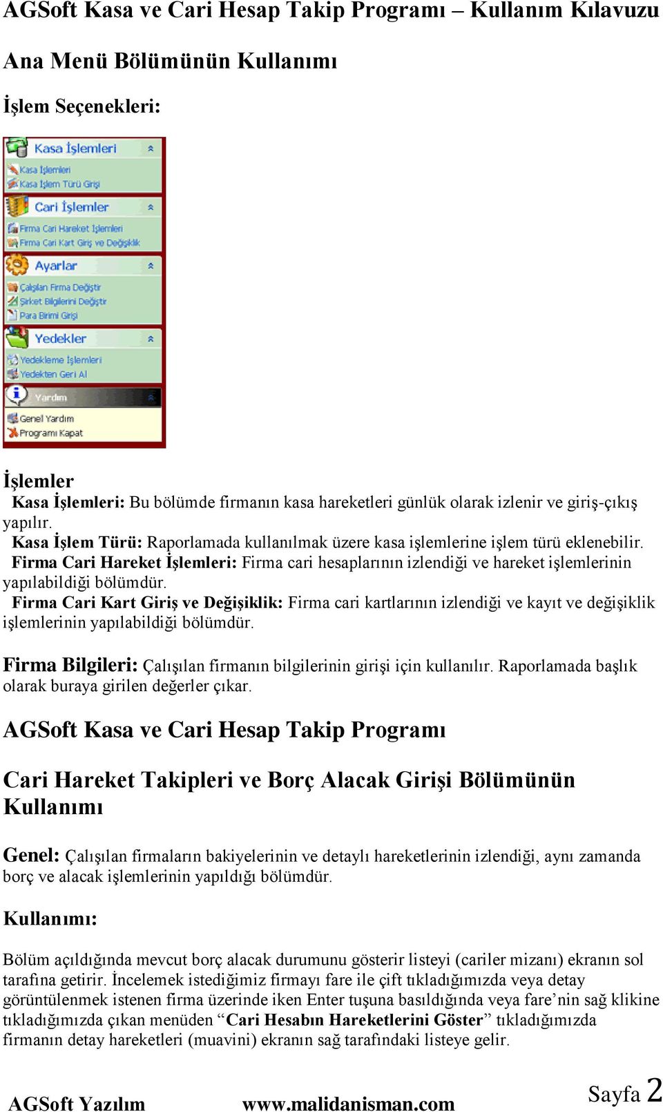 Firma Cari Kart Giriş ve Değişiklik: Firma cari kartlarının izlendiği ve kayıt ve değişiklik işlemlerinin yapılabildiği bölümdür.