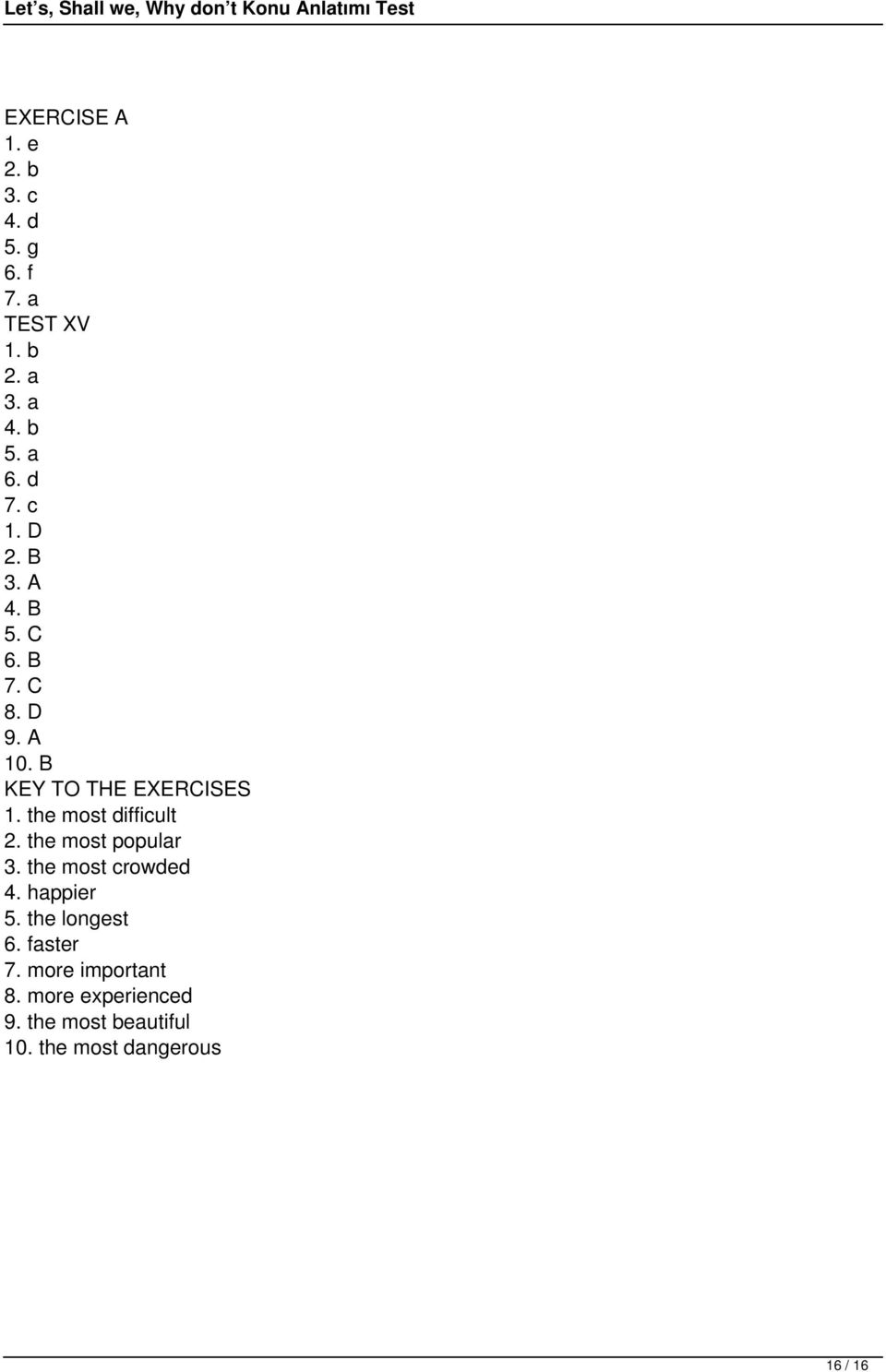 the most difficult 2. the most popular 3. the most crowded 4. happier 5. the longest 6.