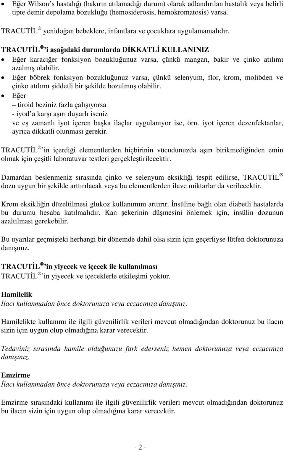 TRACUTİL i aşağıdaki durumlarda DİKKATLİ KULLANINIZ Eğer karaciğer fonksiyon bozukluğunuz varsa, çünkü mangan, bakır ve çinko atılımı azalmış olabilir.