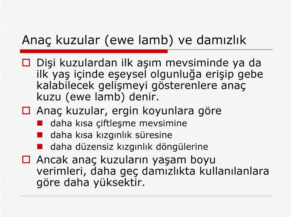 Anaç kuzular, ergin koyunlara göre daha kısa çiftleşme mevsimine daha kısa kızgınlık süresine daha