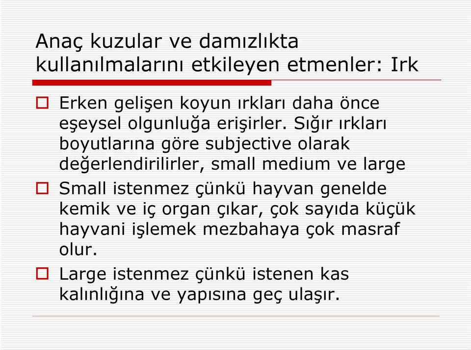 Sığır ırkları boyutlarına göre subjective olarak değerlendirilirler, small medium ve large Small