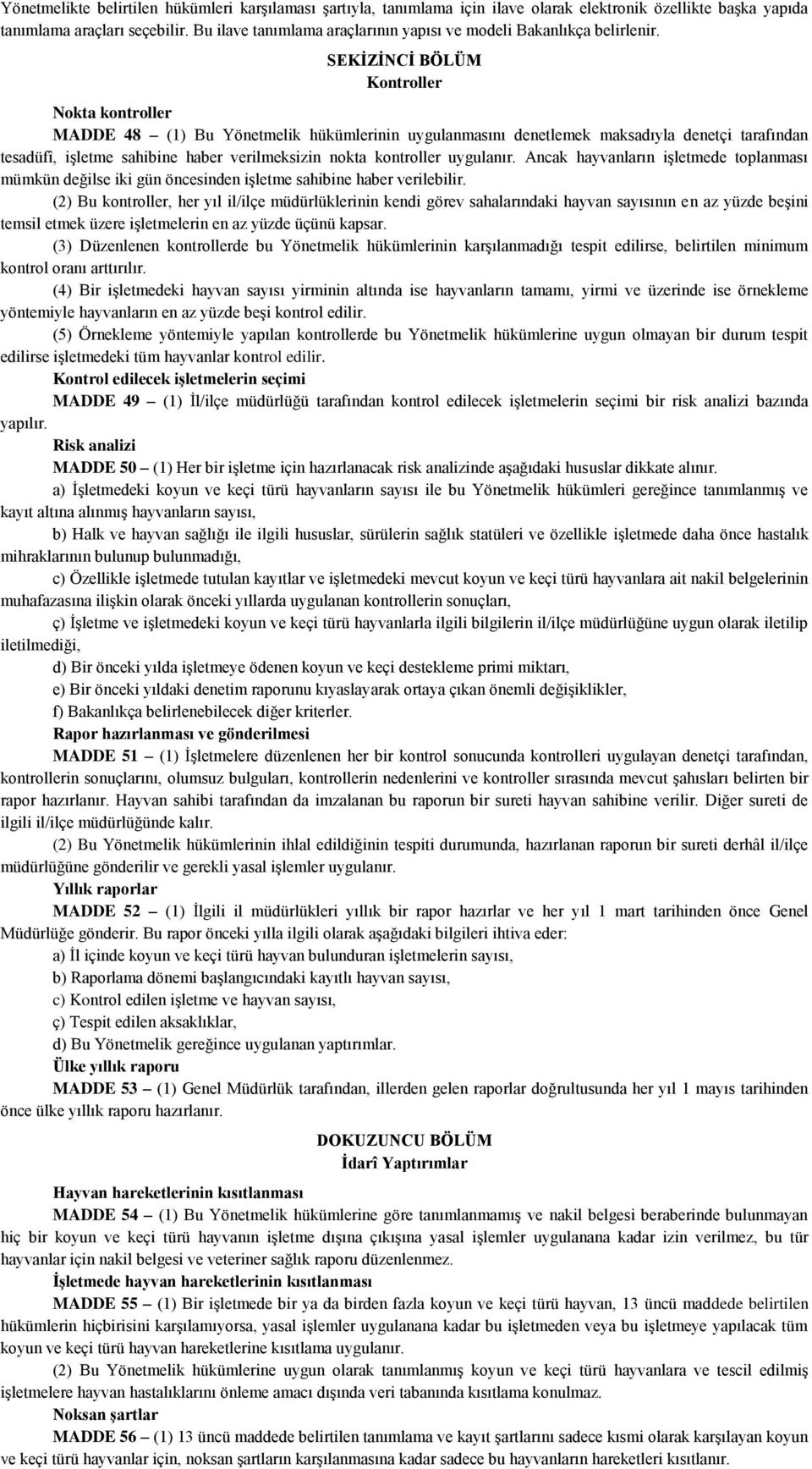 SEKĠZĠNCĠ BÖLÜM Kontroller Nokta kontroller MADDE 48 (1) Bu Yönetmelik hükümlerinin uygulanmasını denetlemek maksadıyla denetçi tarafından tesadüfî, işletme sahibine haber verilmeksizin nokta