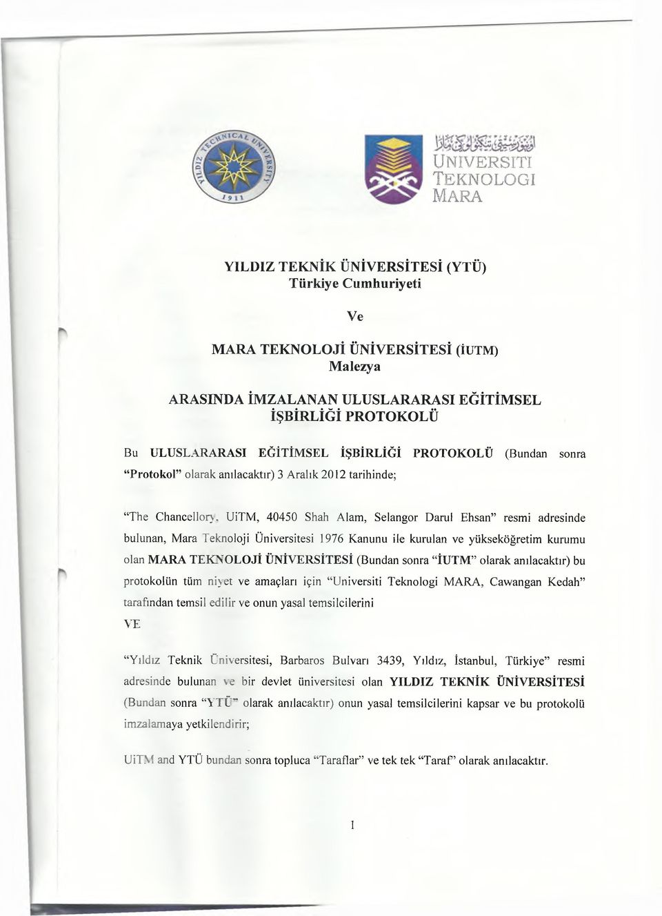 UiTM, 40450 Shah Âlâm, Selangor Darul Ehsan resmi adresinde bulunan, Mara Teknoloji Üniversitesi 1976 Kanunu ile kurulan ve yükseköğretim kurumu olan MARA TEKNOLOJİ ÜNİVERSİTESİ (Bundan sonra İUTM