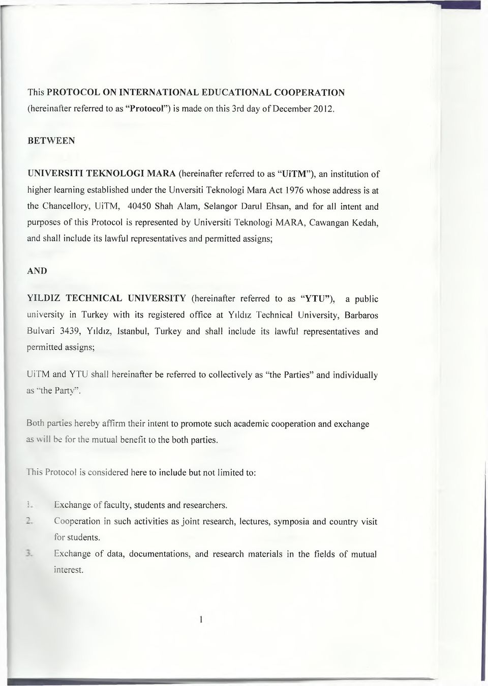 UiTM, 40450 Shah Alam, Selangor Darul Ehsan, and for all intent and purposes of this Protocol is represented by Universiti Teknologi MARA, Cawangan Kedah, and shall include its lawful representatives