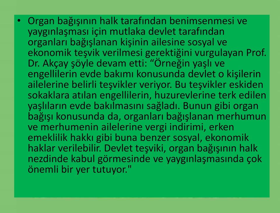 Bu teşvikler eskiden sokaklara atılan engellilerin, huzurevlerine terk edilen yaşlıların evde bakılmasını sağladı.