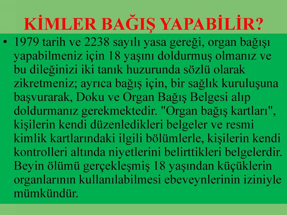 zikretmeniz; ayrıca bağış için, bir sağlık kuruluşuna başvurarak, Doku ve Organ Bağış Belgesi alıp doldurmanız gerekmektedir.