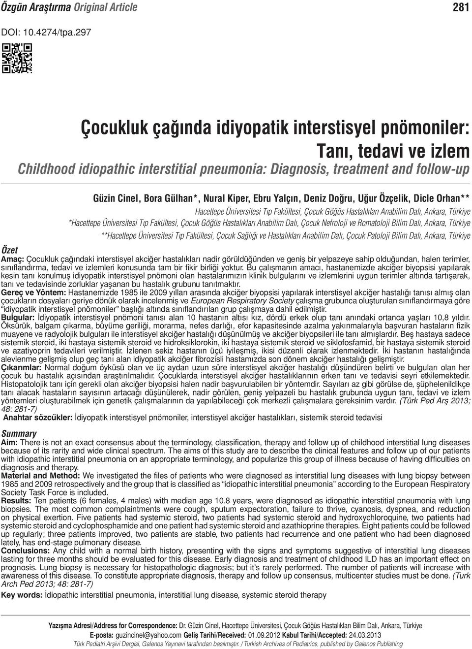 Ebru Yalçın, Deniz Doğru, Uğur Özçelik, Dicle Orhan** Hacettepe Üniversitesi Tıp Fakültesi, Çocuk Göğüs Hastalıkları Anabilim Dalı, Ankara, Türkiye *Hacettepe Üniversitesi Tıp Fakültesi, Çocuk Göğüs