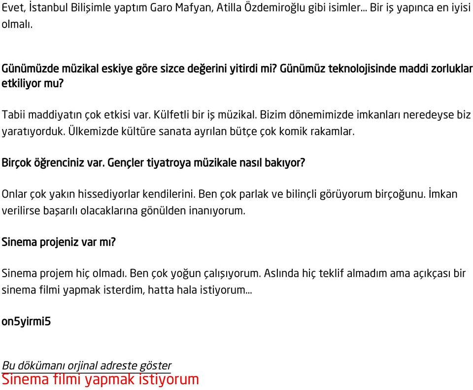 Ülkemizde kültüre sanata ayrılan bütçe çok komik rakamlar. Birçok öğrenciniz var. Gençler tiyatroya müzikale nasıl bakıyor? Onlar çok yakın hissediyorlar kendilerini.