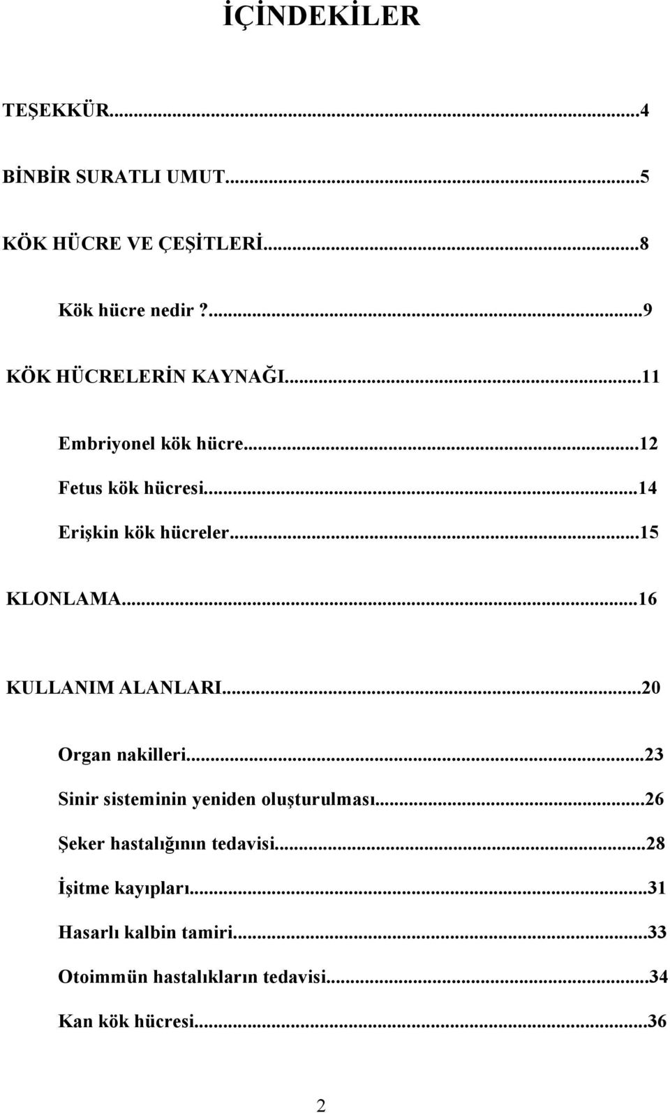 ..15 KLONLAMA...16 KULLANIM ALANLARI...20 Organ nakilleri...23 Sinir sisteminin yeniden oluşturulması.