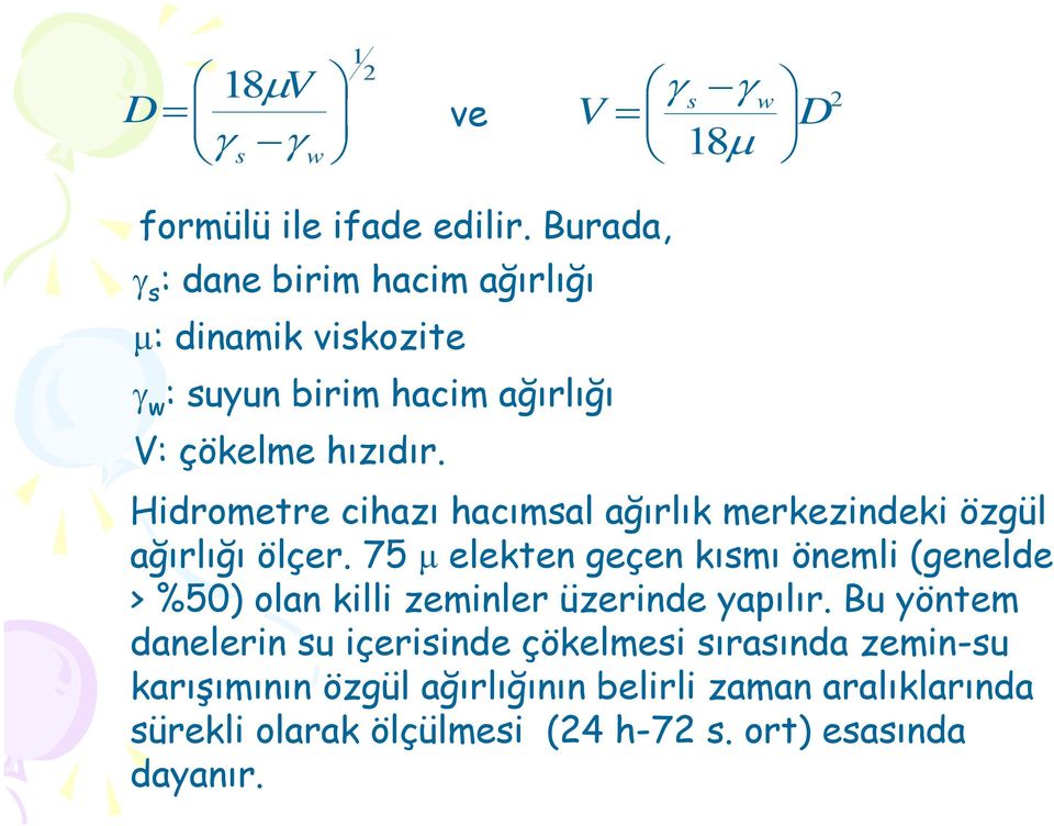 18 μ D Hidrometre cihazı hacımsal ağırlık merkezindeki özgül ağırlığı ölçer.