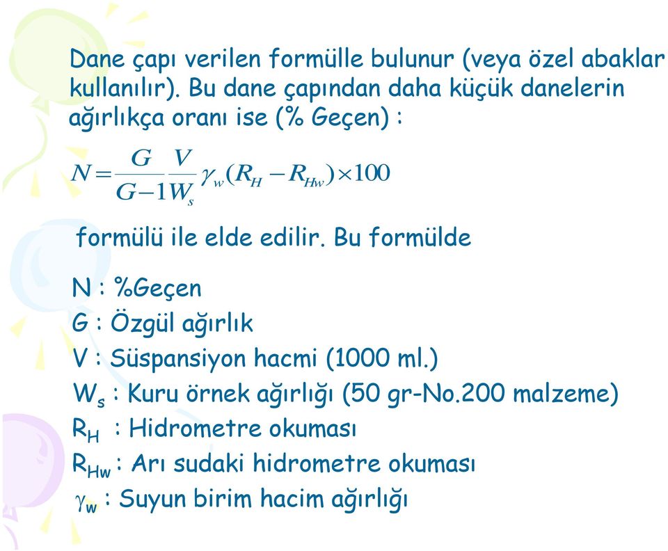 formülü ile elde edilir. Bu formülde N : %Geçen G : Özgül ağırlık V : Süspansiyon hacmi (1000 ml.