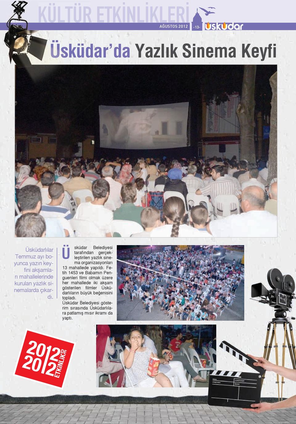 sküdar Belediyesi Ü tarafından gerçekleştirilen yazlık sinema organizasyonları 13 mahallede yapıldı.