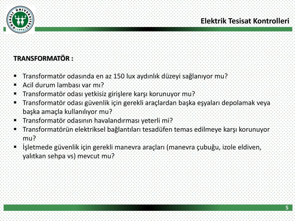 Transformatör odası güvenlik için gerekli araçlardan başka eşyaları depolamak veya başka amaçla kullanılıyor mu?