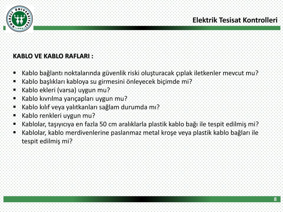 Kablo kılıf veya yalıtkanları sağlam durumda mı? Kablo renkleri uygun mu?