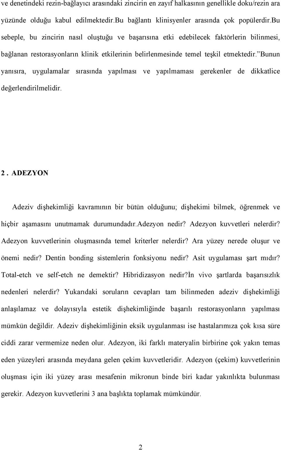 Bunun yanısıra, uygulamalar sırasında yapılması ve yapılmaması gerekenler de dikkatlice değerlendirilmelidir. 2.