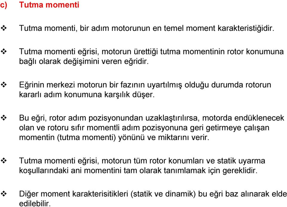 Eğrinin merkezi motorun bir fazının uyartılmış olduğu durumda rotorun kararlı adım konumuna karşılık düşer.