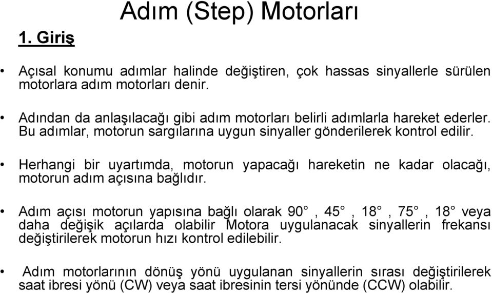 Herhangi bir uyartımda, motorun yapacağı hareketin ne kadar olacağı, motorun adım açısına bağlıdır.