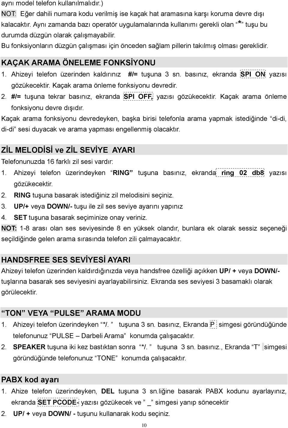 Bu fonksiyonların düzgün çalışması için önceden sağlam pillerin takılmış olması gereklidir. KAÇAK ARAMA ÖNELEME FONKSİYONU 1. Ahizeyi telefon üzerinden kaldırınız #/= tuşuna 3 sn.