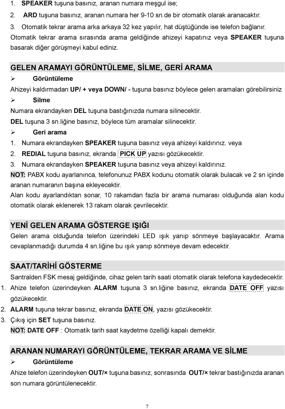 Otomatik tekrar arama sırasında arama geldiğinde ahizeyi kapatınız veya SPEAKER tuşuna basarak diğer görüşmeyi kabul ediniz.