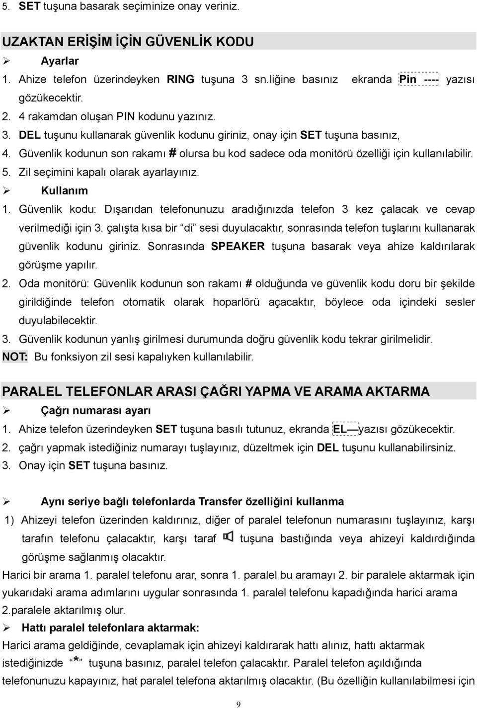 Güvenlik kodunun son rakamı # olursa bu kod sadece oda monitörü özelliği için kullanılabilir. 5. Zil seçimini kapalı olarak ayarlayınız. Kullanım 1.