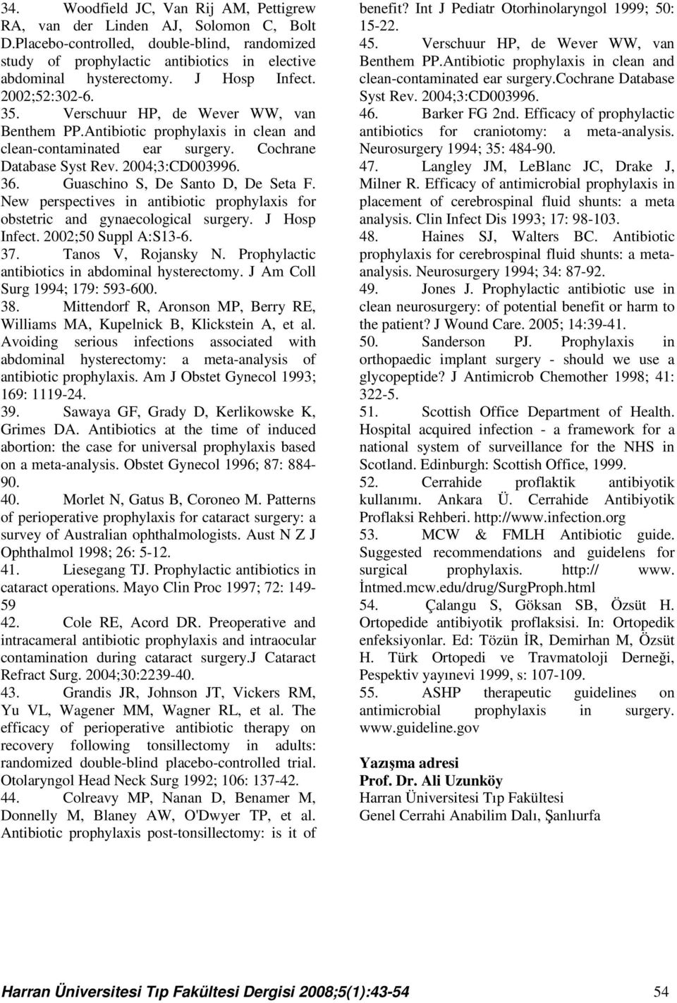 Guaschino S, De Santo D, De Seta F. New perspectives in antibiotic prophylaxis for obstetric and gynaecological surgery. J Hosp Infect. 2002;50 Suppl A:S13-6. 37. Tanos V, Rojansky N.