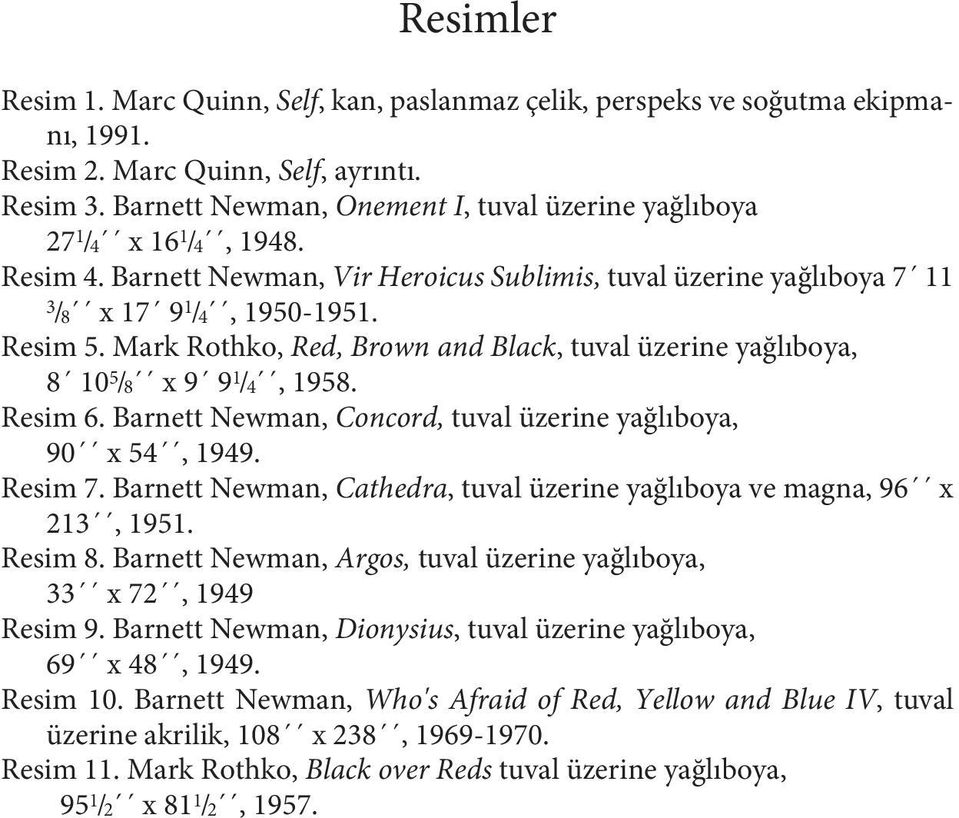 Mark Rothko, Red, Brown and Black, tuval üzerine yağlıboya, 8 10 5 /8 x 9 9 1 /4, 1958. Resim 6. Barnett Newman, Concord, tuval üzerine yağlıboya, 90 x 54, 1949. Resim 7.