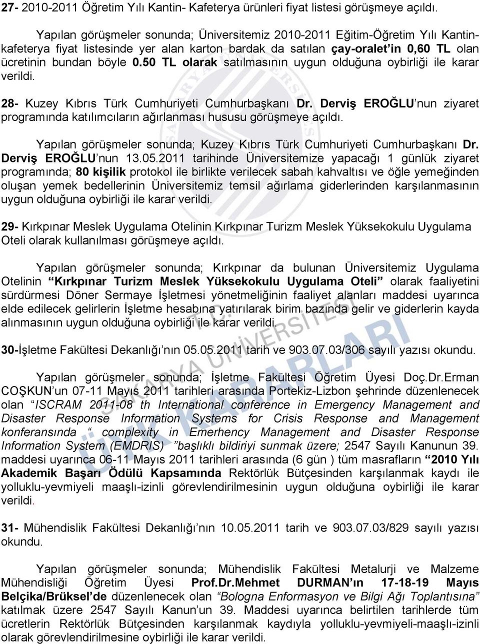 50 TL olarak satılmasının uygun olduğuna oybirliği ile karar 28- Kuzey Kıbrıs Türk Cumhuriyeti Cumhurbaşkanı Dr.